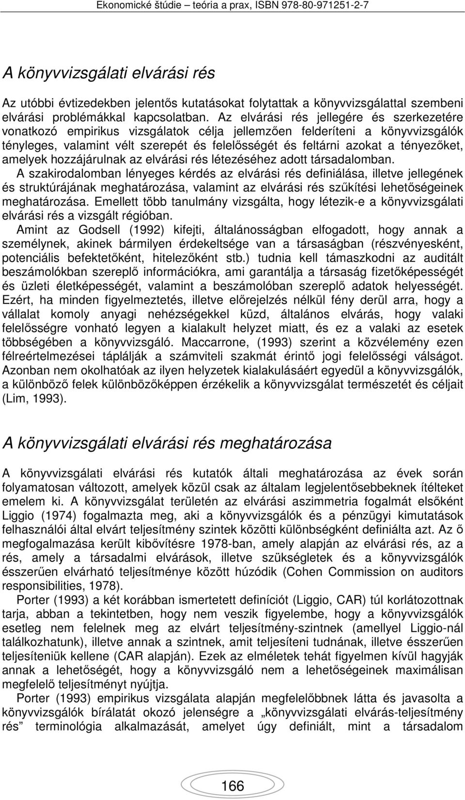 hozzájárulnak az elvárási rés létezéséhez adott társadalomban.
