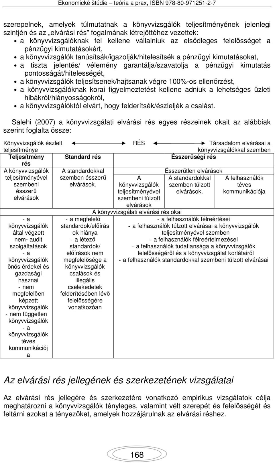 teljesítsenek/hajtsanak végre 100%-os ellenőrzést, a nak korai figyelmeztetést kellene adniuk a lehetséges üzleti hibákról/hiányosságokról, a tól elvárt, hogy felderítsék/észleljék a csalást.