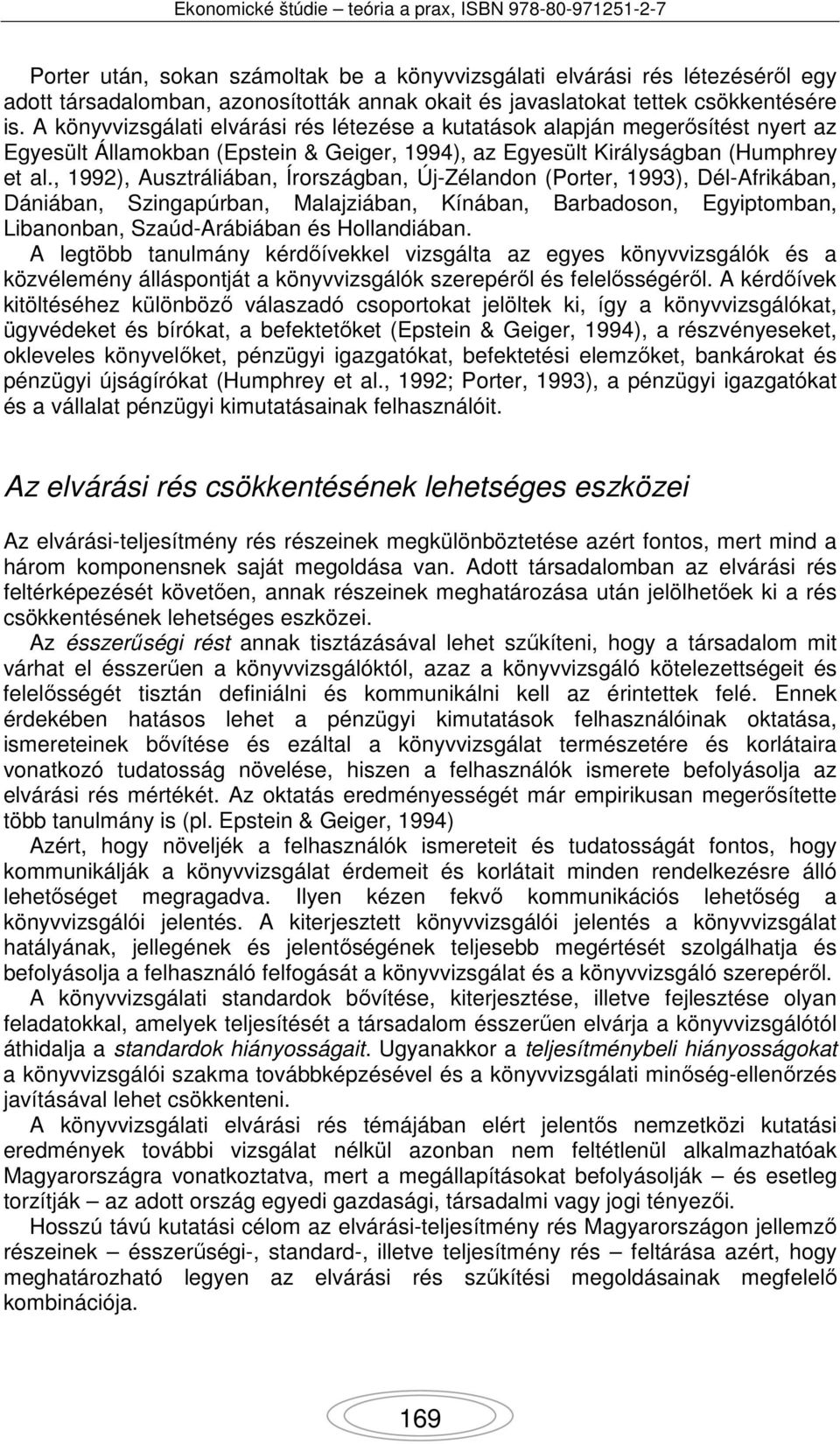 , 1992), Ausztráliában, Írországban, Új-Zélandon (Porter, 1993), Dél-Afrikában, Dániában, Szingapúrban, Malajziában, Kínában, Barbadoson, Egyiptomban, Libanonban, Szaúd-Arábiában és Hollandiában.