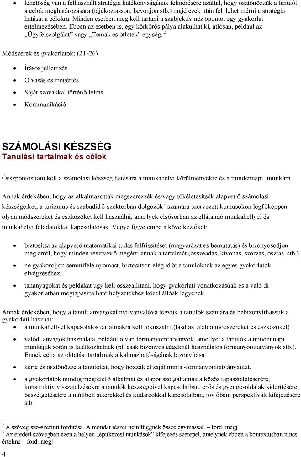 Ebben az esetben is, egy körkörös pálya alakulhat ki, átlósan, például az Ügyfélszolgálat vagy Témák és ötletek egység.