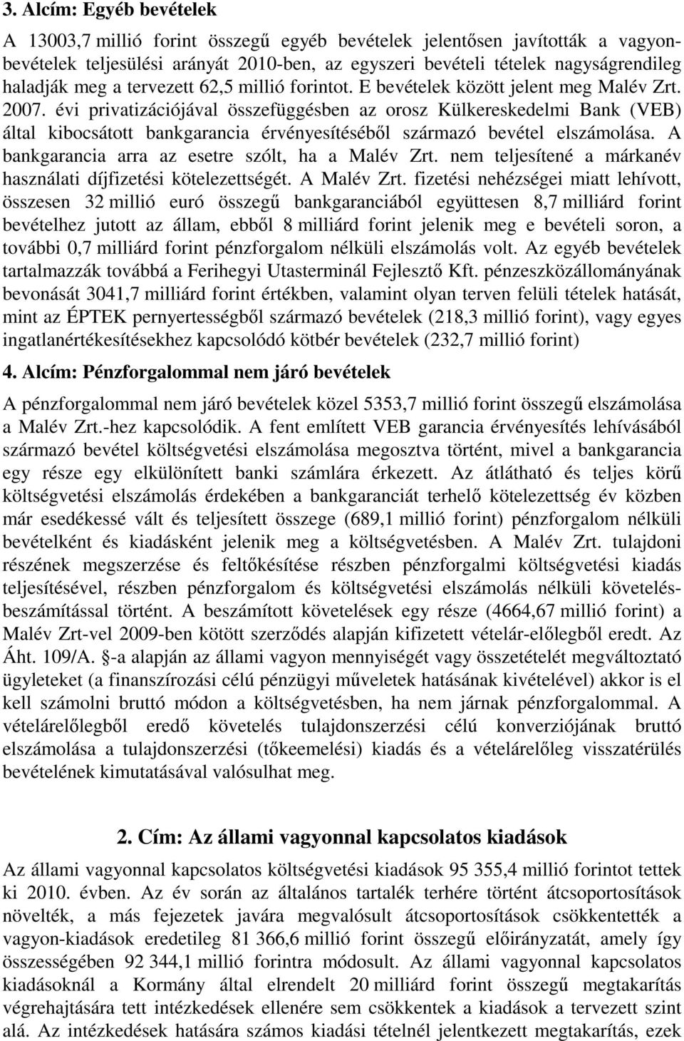 évi privatizációjával összefüggésben az orosz Külkereskedelmi Bank (VEB) által kibocsátott bankgarancia érvényesítéséből származó bevétel elszámolása.