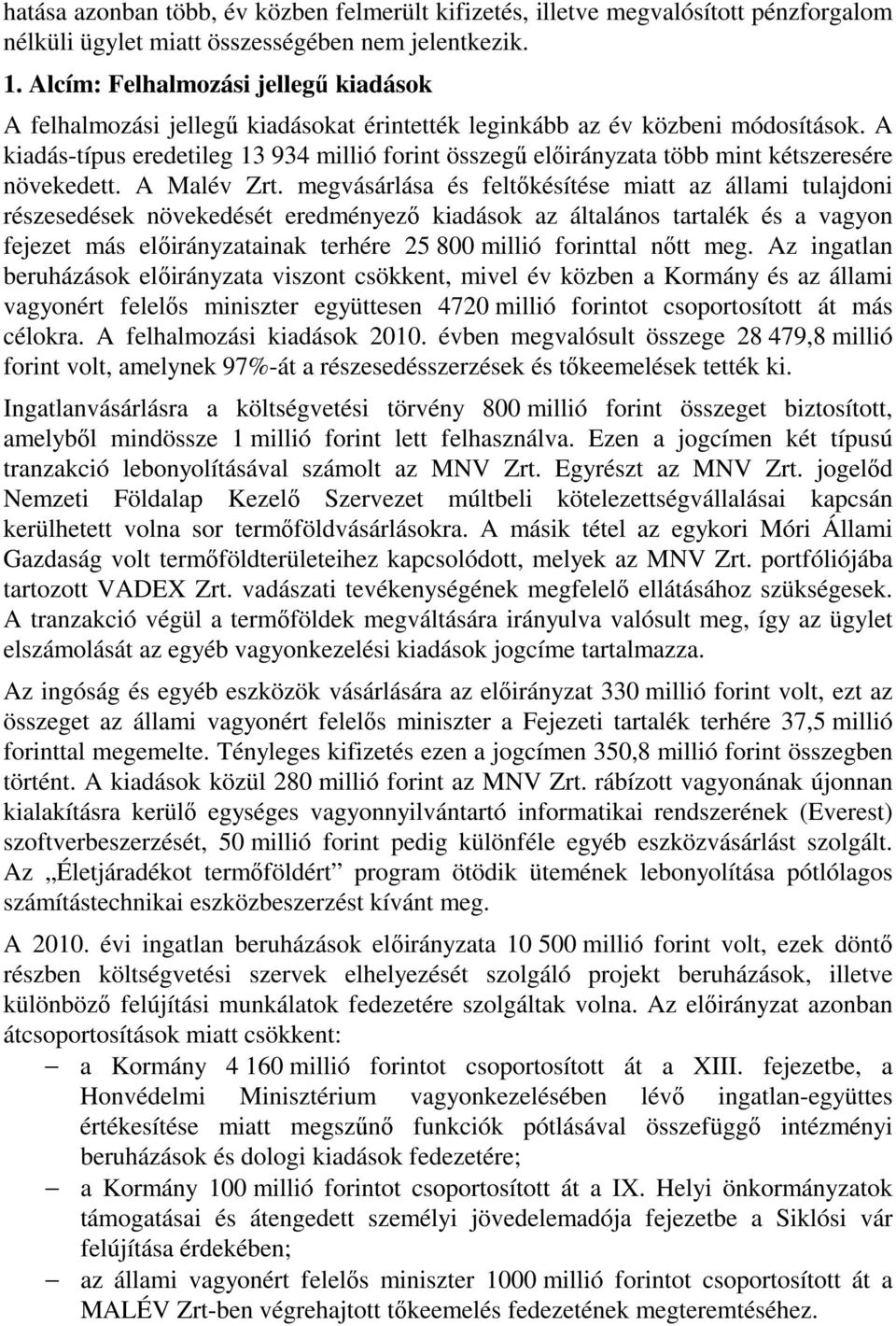 A kiadás-típus eredetileg 13 934 millió forint összegű előirányzata több mint kétszeresére növekedett. A Malév Zrt.
