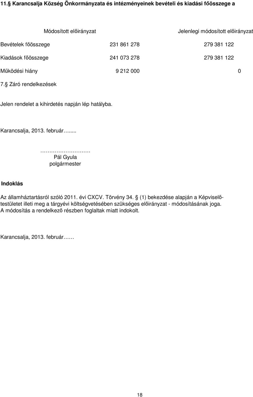 Karancsalja, 2013. február.... Pál Gyula polgármester Indoklás Az államháztartásról szóló 2011. évi CXCV. Törvény 34.