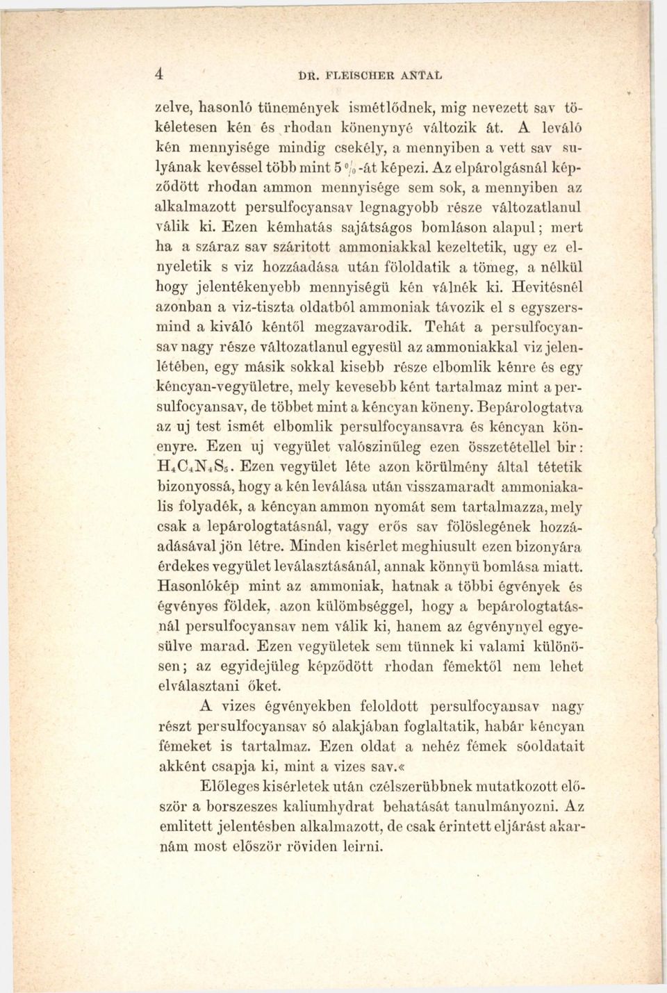 Az elpárolgásnál képződött rhodan ammon mennyisége sem sok, a mennyiben az alkalmazott persulfocyansav legnagyobb része változatlanul válik ki.