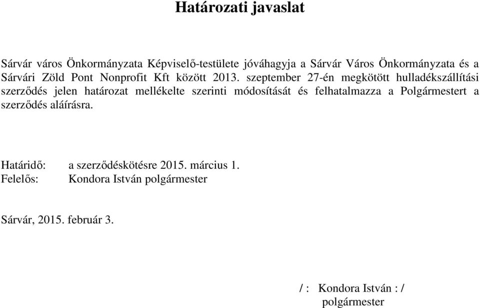 szeptember 27-én megkötött hulladékszállítási szerződés jelen határozat mellékelte szerinti módosítását és