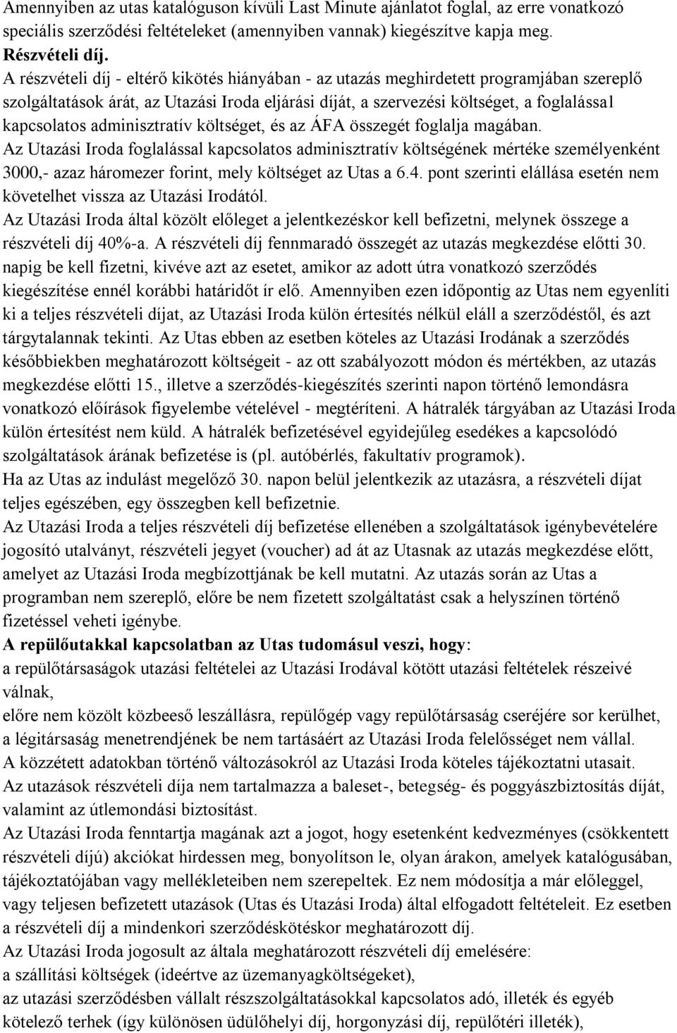 adminisztratív költséget, és az ÁFA összegét foglalja magában.