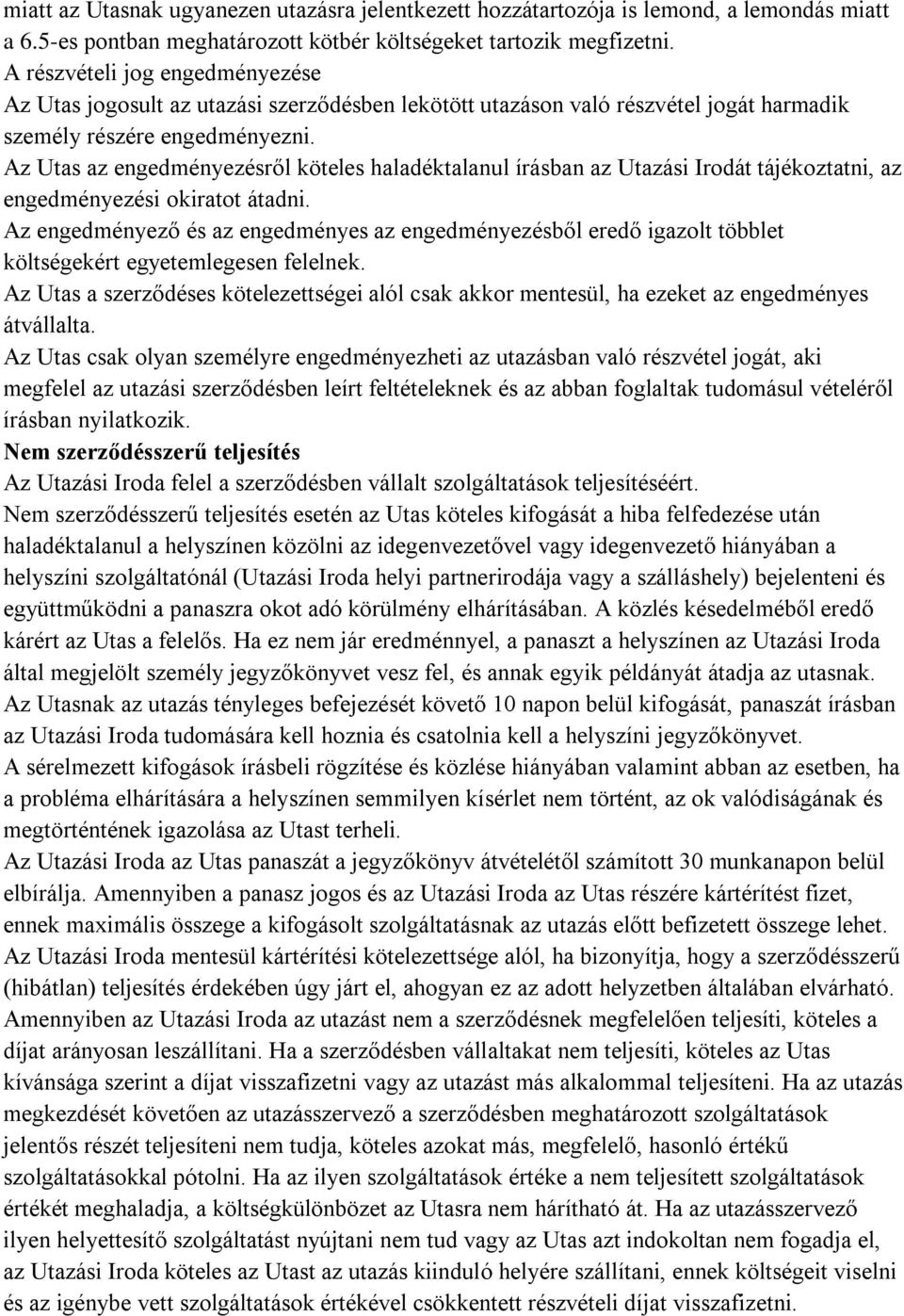 Az Utas az engedményezésről köteles haladéktalanul írásban az Utazási Irodát tájékoztatni, az engedményezési okiratot átadni.