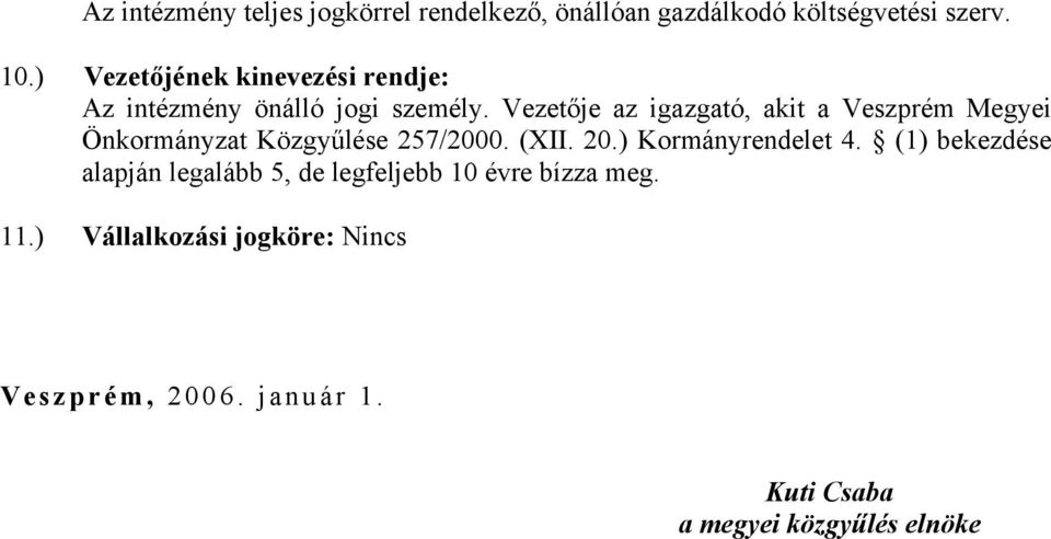 Vezetője az igazgató, akit a Veszprém Megyei Önkormányzat Közgyűlése 257/2000. (XII. 20.