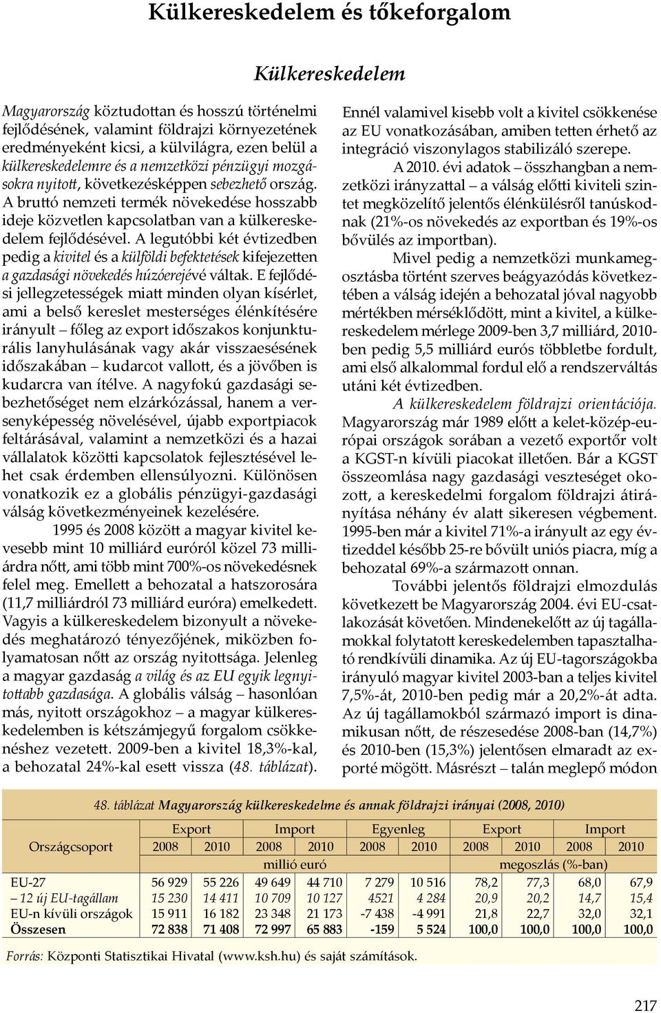 A bruttó nemzeti termék növekedése hosszabb ideje közvetlen kapcsolatban van a külkereskedelem fejlődésével.