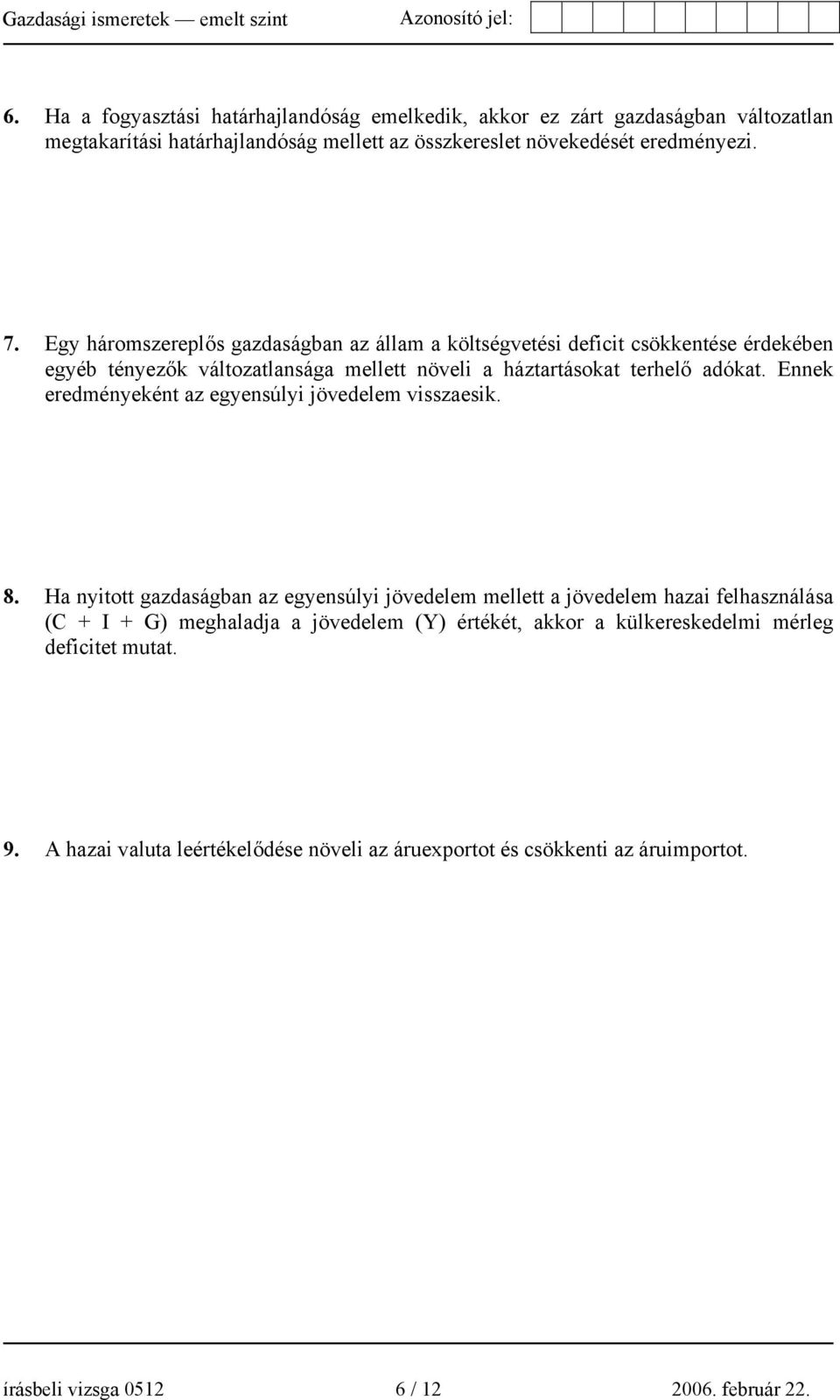 Ennek eredményeként az egyensúlyi jövedelem visszaesik. 8.