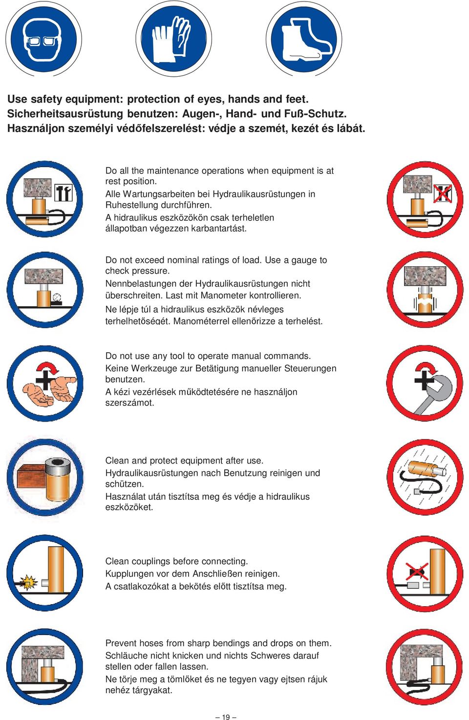 A hidraulikus eszközökön csak terheletlen állapotban végezzen karbantartást. Do not exceed nominal ratings of load. Use a gauge to check pressure.