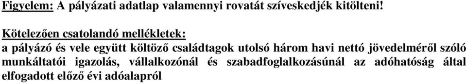 családtagok utolsó három havi nettó jövedelmérıl szóló munkáltatói igazolás,