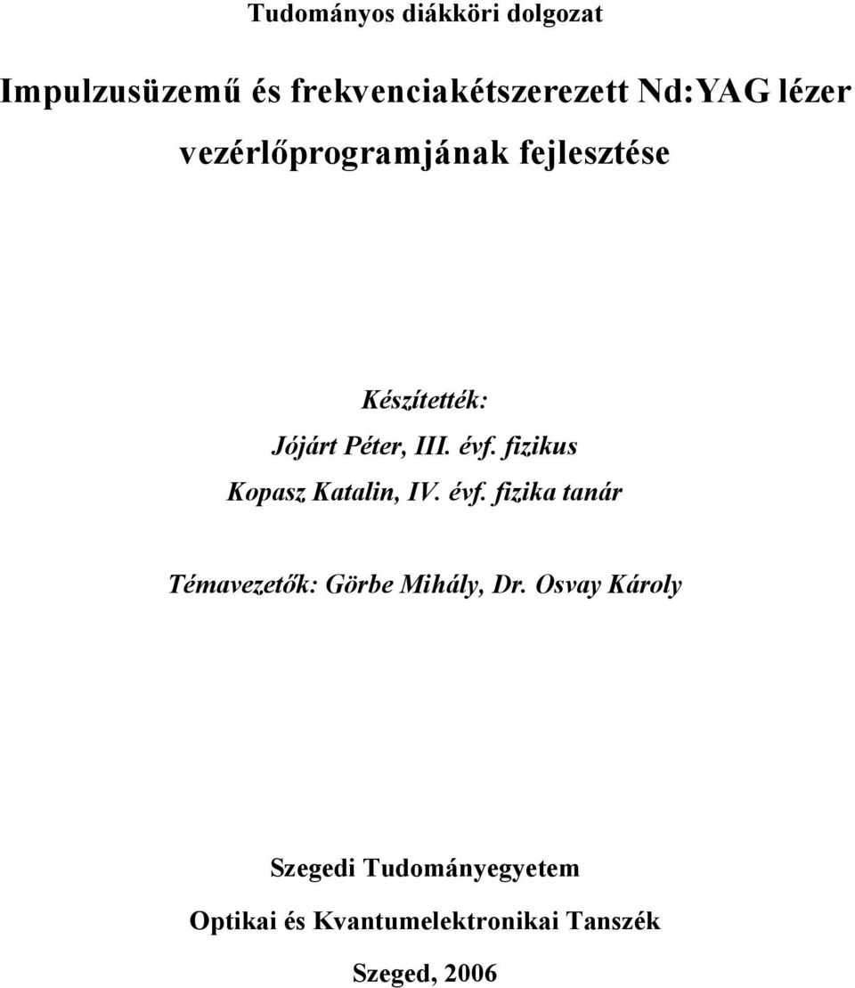 fizikus Kopasz Katalin, IV. évf. fizika tanár Témavezetők: Görbe Mihály, Dr.