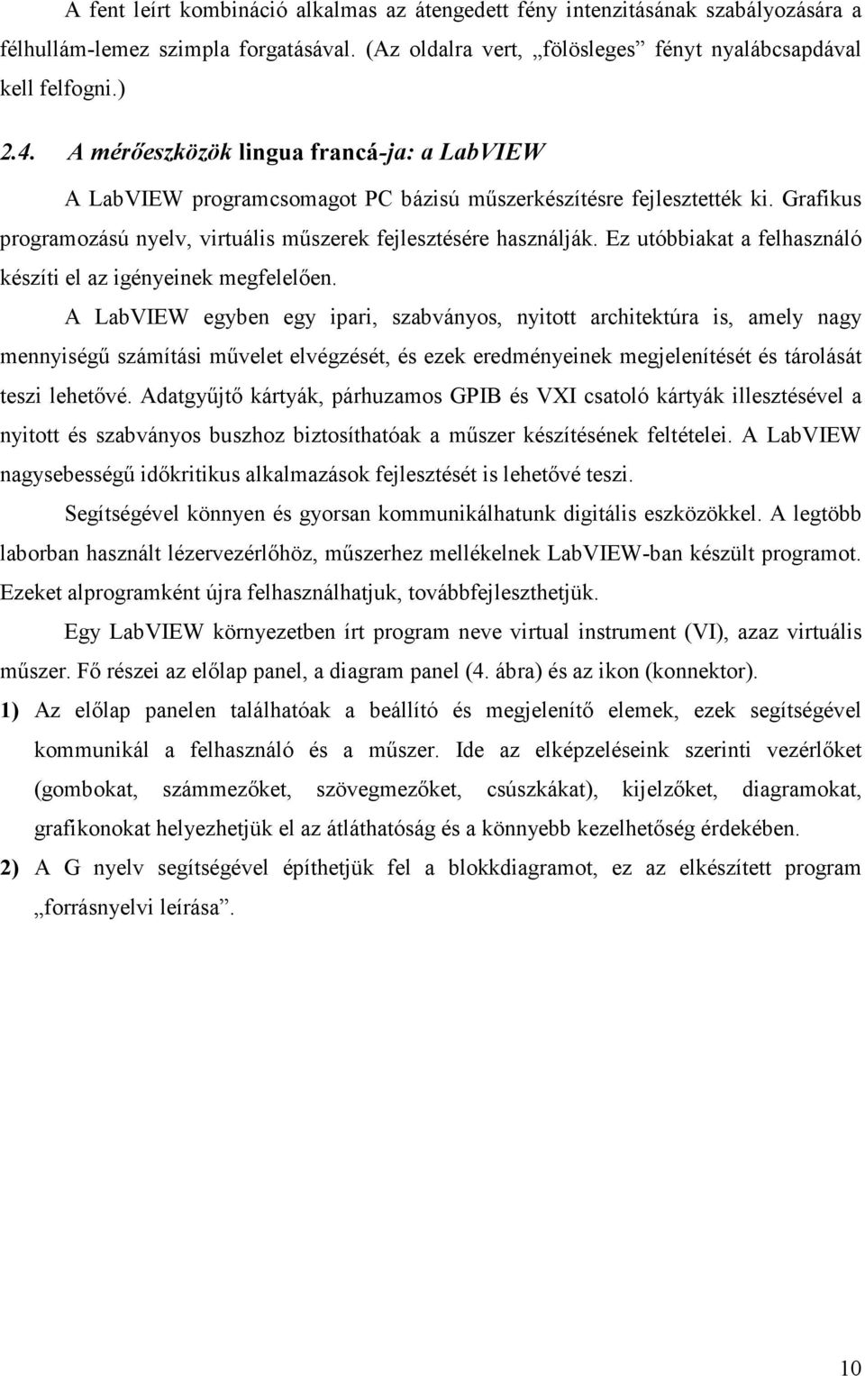 Ez utóbbiakat a felhasználó készíti el az igényeinek megfelelően.