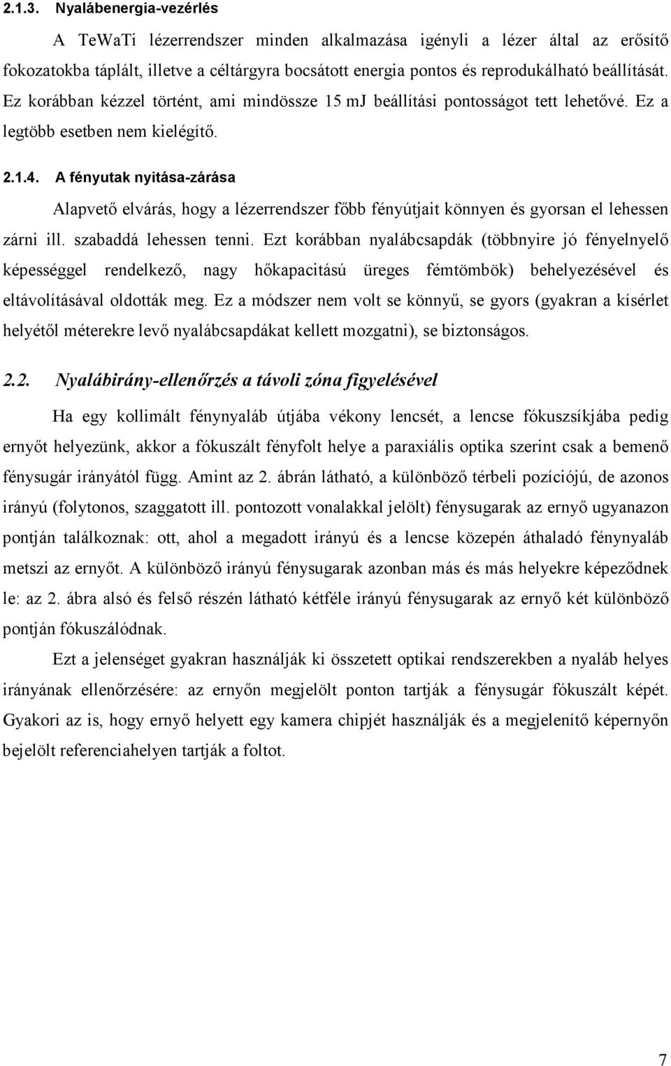 Ez korábban kézzel történt, ami mindössze 15 mj beállítási pontosságot tett lehetővé. Ez a legtöbb esetben nem kielégítő. 2.1.4.