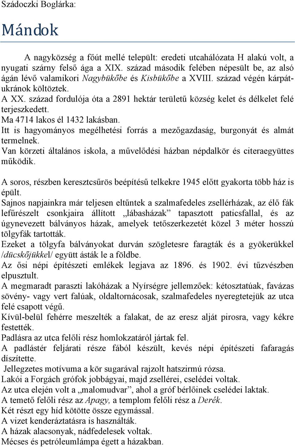 század fordulója óta a 2891 hektár területű község kelet és délkelet felé terjeszkedett. Ma 4714 lakos él 1432 lakásban.