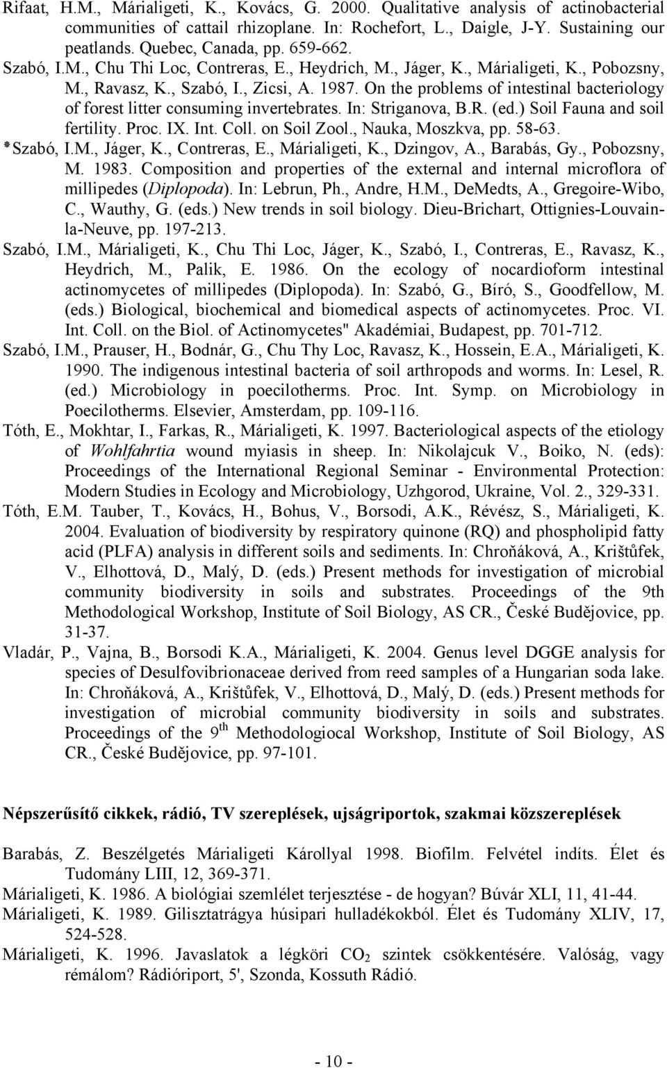 On the problems of intestinal bacteriology of forest litter consuming invertebrates. In: Striganova, B.R. (ed.) Soil Fauna and soil fertility. Proc. IX. Int. Coll. on Soil Zool., Nauka, Moszkva, pp.