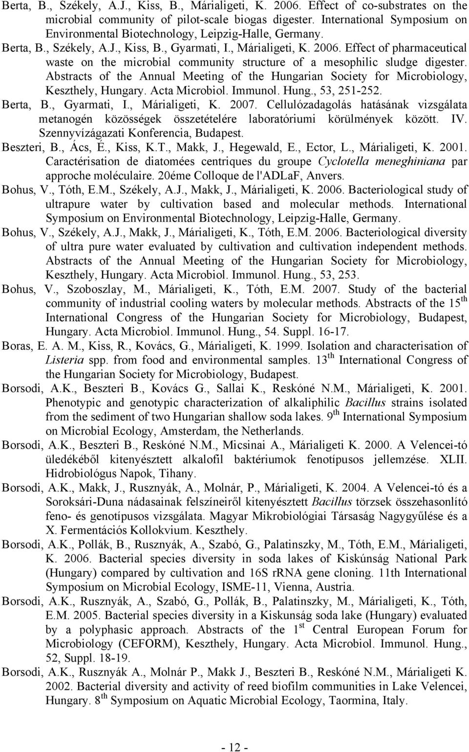 Effect of pharmaceutical waste on the microbial community structure of a mesophilic sludge digester. Abstracts of the Annual Meeting of the Hungarian Society for Microbiology, Keszthely, Hungary.