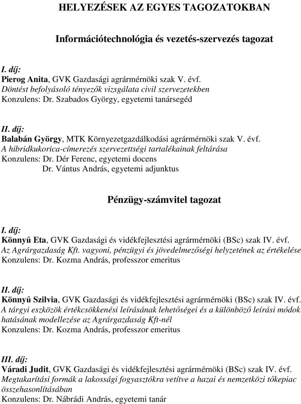 A hibridkukorica-címerezés szervezettségi tartalékainak feltárása Konzulens: Dr. Dér Ferenc, egyetemi docens Dr.