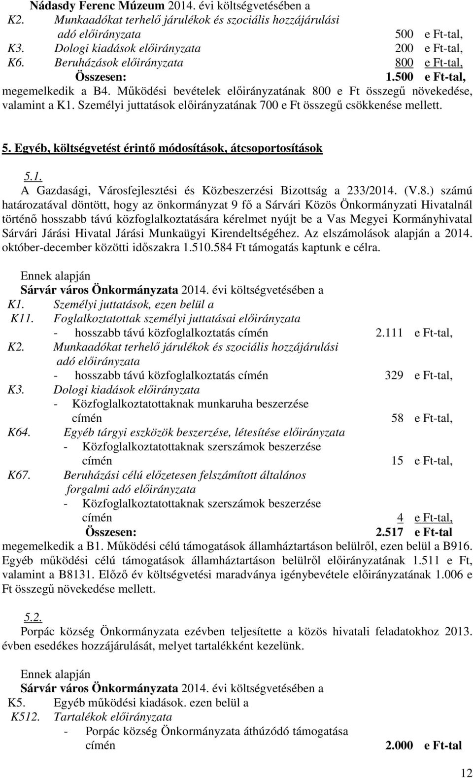 Egyéb, költségvetést érintő módosítások, átcsoportosítások 5.1. A Gazdasági, Városfejlesztési és Közbeszerzési Bizottság a 233/2014. (V.8.