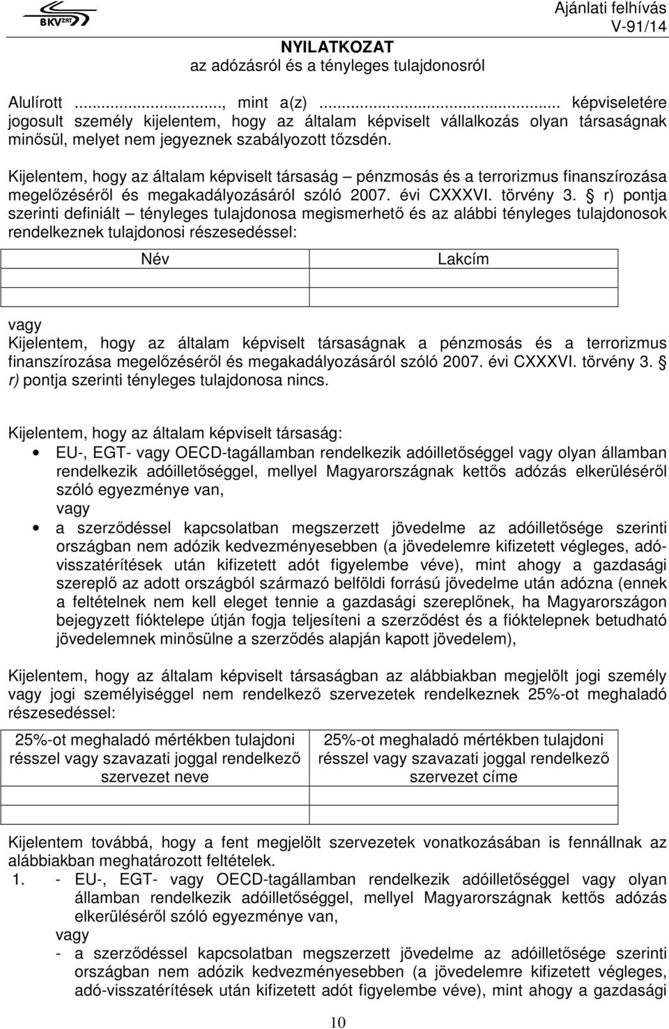 Kijelentem, hogy az általam képviselt társaság pénzmosás és a terrorizmus finanszírozása megelőzéséről és megakadályozásáról szóló 2007. évi CXXXVI. törvény 3.