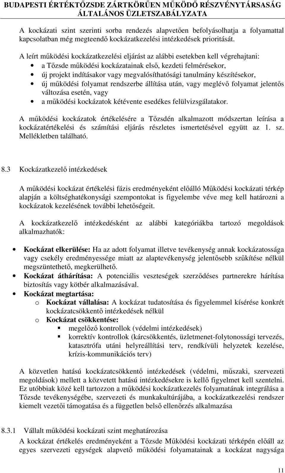 készítésekor, új működési folyamat rendszerbe állítása után, vagy meglévő folyamat jelentős változása esetén, vagy a működési kockázatok kétévente esedékes felülvizsgálatakor.