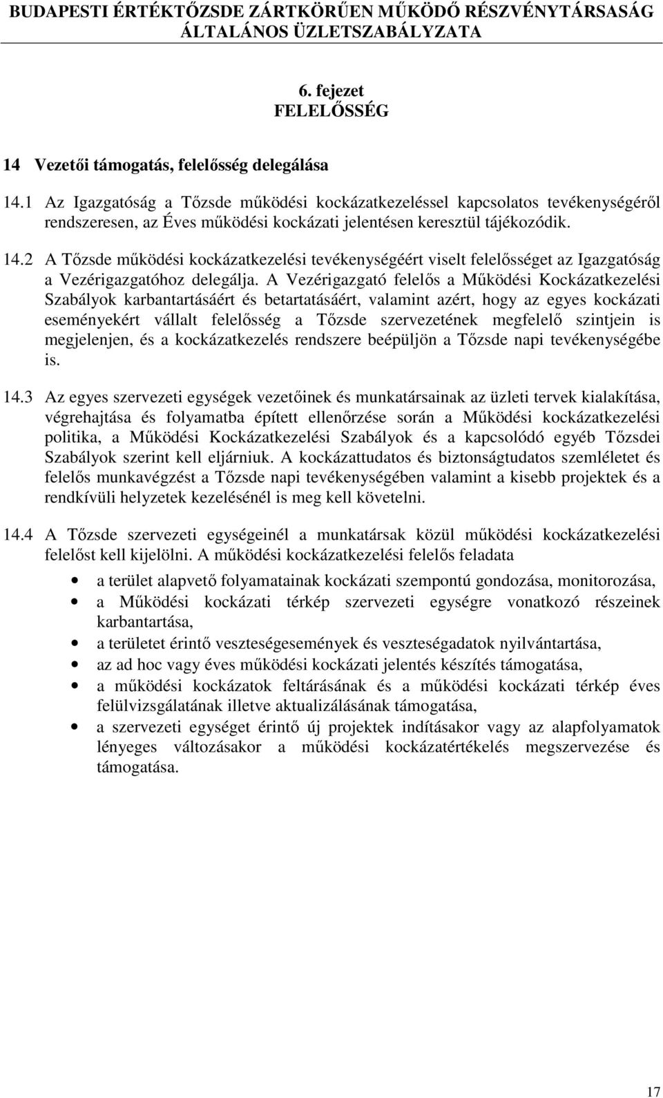 2 A Tőzsde működési kockázatkezelési tevékenységéért viselt felelősséget az Igazgatóság a Vezérigazgatóhoz delegálja.