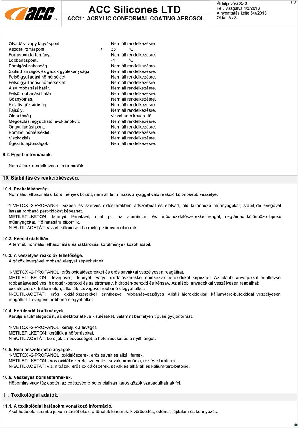 Bomlási hőmérséklet. Viszkozitás Égési tulajdonságok 9.2. Egyéb információk. 10. Stabilitás és reakciókészség. 10.1. Reakciókészség.
