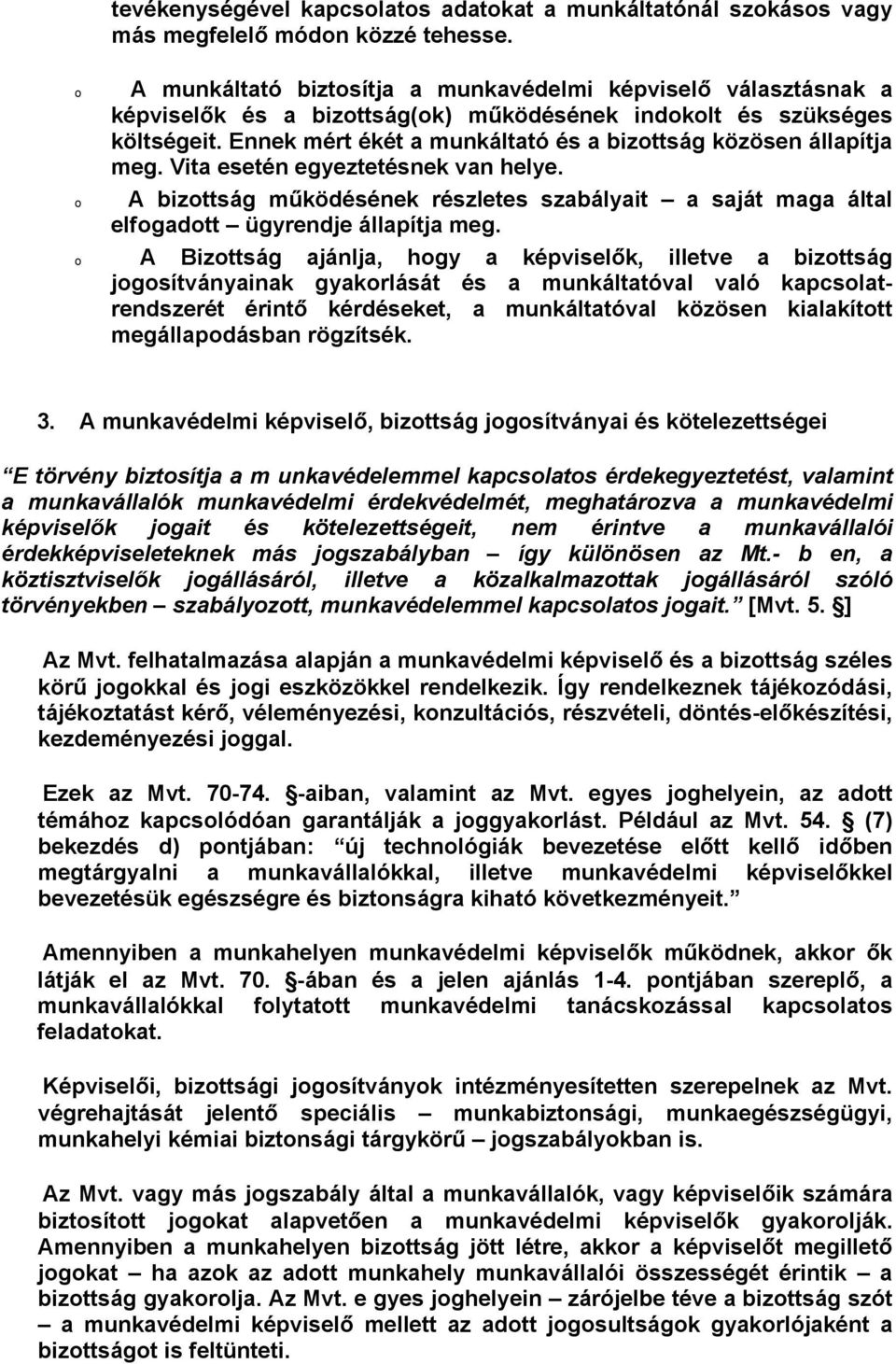 Vita esetén egyeztetésnek van helye. A bizttság működésének részletes szabályait a saját maga által elfgadtt ügyrendje állapítja meg.