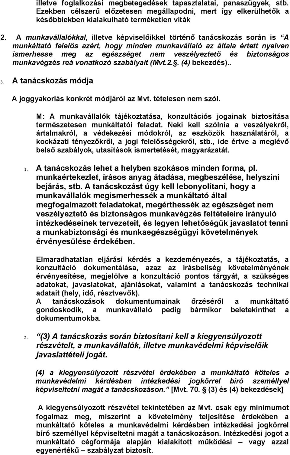 biztnságs munkavégzés reá vnatkzó szabályait (Mvt.2.. (4) bekezdés).. 3. A tanácskzás módja A jggyakrlás knkrét módjáról az Mvt. tételesen nem szól.