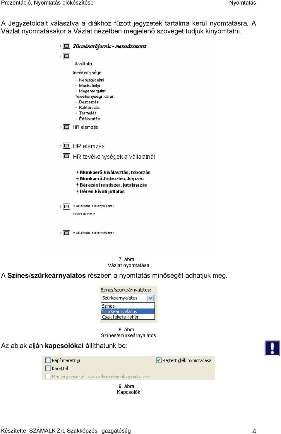 ábra Vázlat nyomtatása A Színes/szürkeárnyalatos részben a nyomtatás minőségét adhatjuk meg.