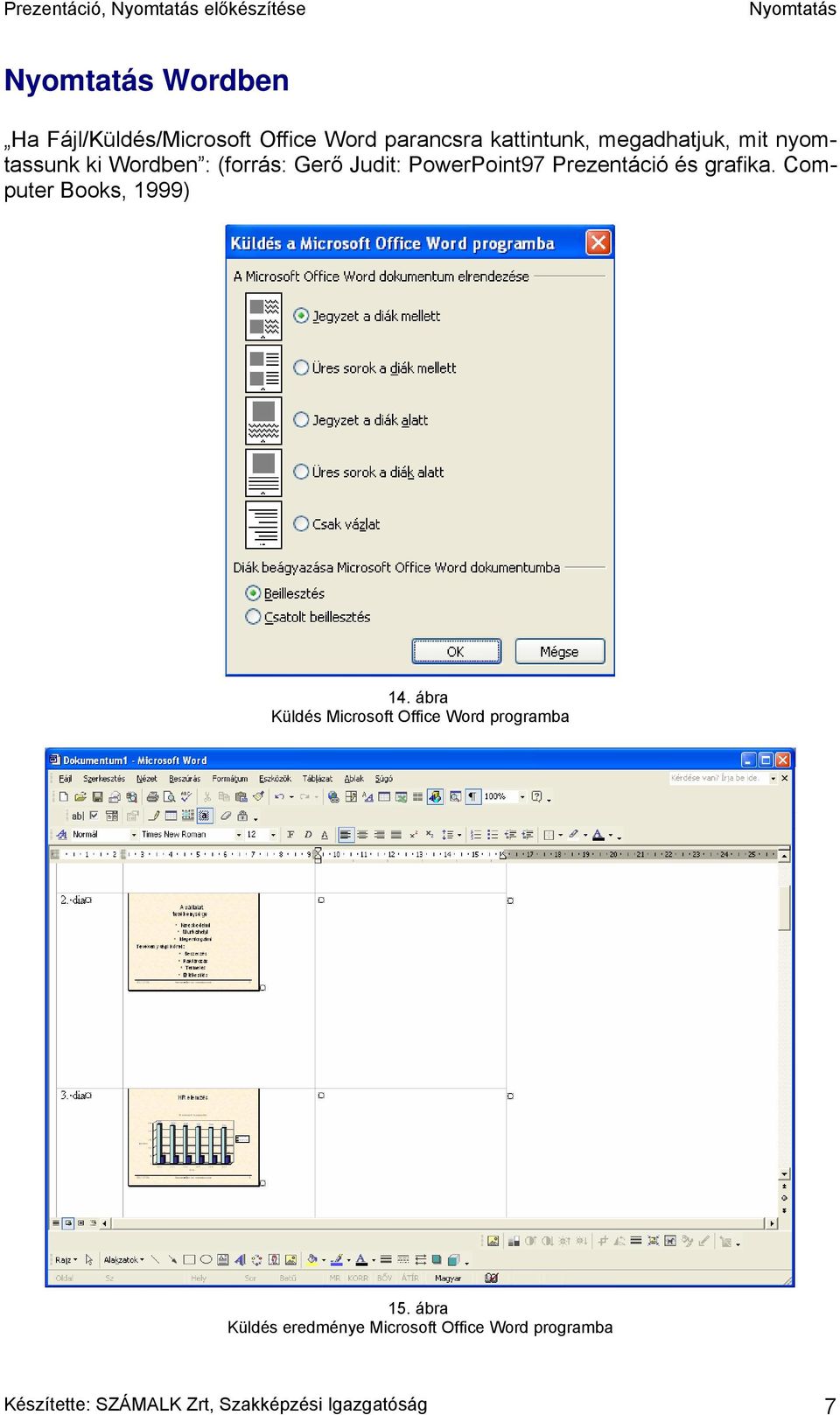 grafika. Computer Books, 1999) 14. ábra Küldés Microsoft Office Word programba 15.