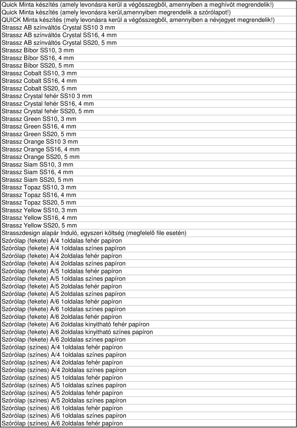 ) Strassz AB színváltós Crystal SS10 3 mm Strassz AB színváltós Crystal SS16, 4 mm Strassz AB színváltós Crystal SS20, 5 mm Strassz Bíbor SS10, 3 mm Strassz Bíbor SS16, 4 mm Strassz Bíbor SS20, 5 mm