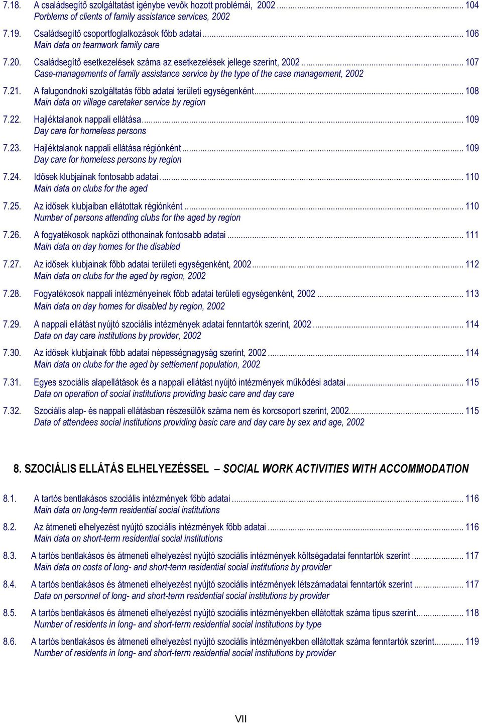 .. 107 Case-managements of family assistance service by the type of the case management, 2002 7.21. A falugondnoki szolgáltatás főbb adatai területi egységenként.