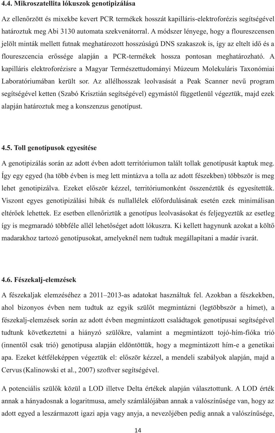 meghatározható. A kapilláris elektroforézisre a Magyar Természettudományi Múzeum Molekuláris Taxonómiai Laboratóriumában került sor.