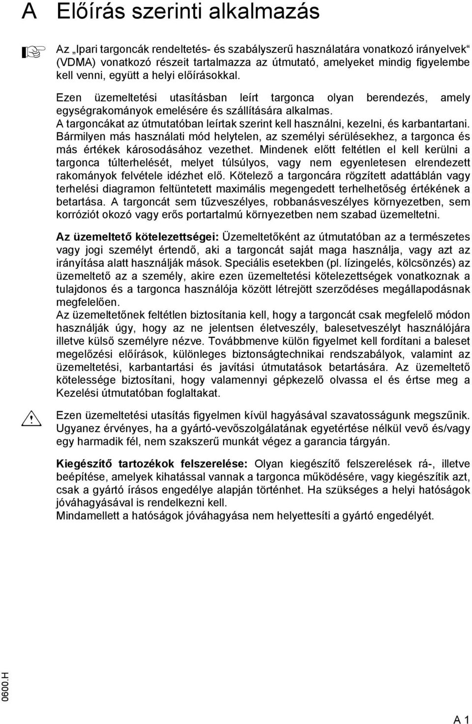 targoncákat az útmutatóban leírtak szerint kell használni, kezelni, és karbantartani.