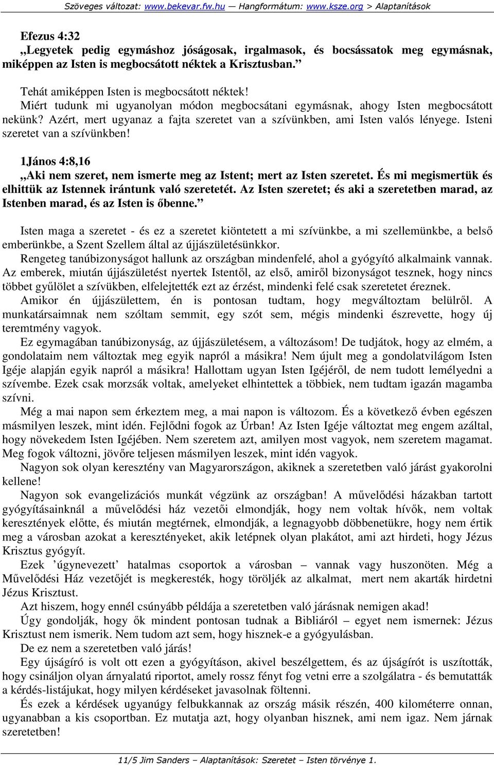 Isteni szeretet van a szívünkben! 1János 4:8,16 Aki nem szeret, nem ismerte meg az Istent; mert az Isten szeretet. És mi megismertük és elhittük az Istennek irántunk való szeretetét.