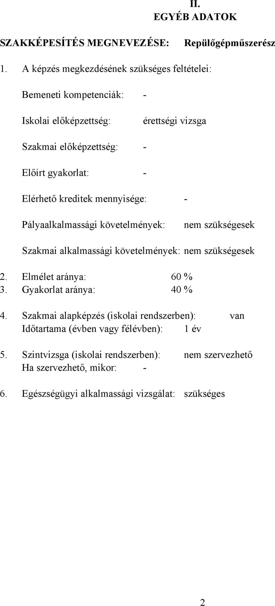 Elérhető kreditek mennyisége: - Pályaalkalmassági követelmények: nem szükségesek Szakmai alkalmassági követelmények: nem szükségesek 2.