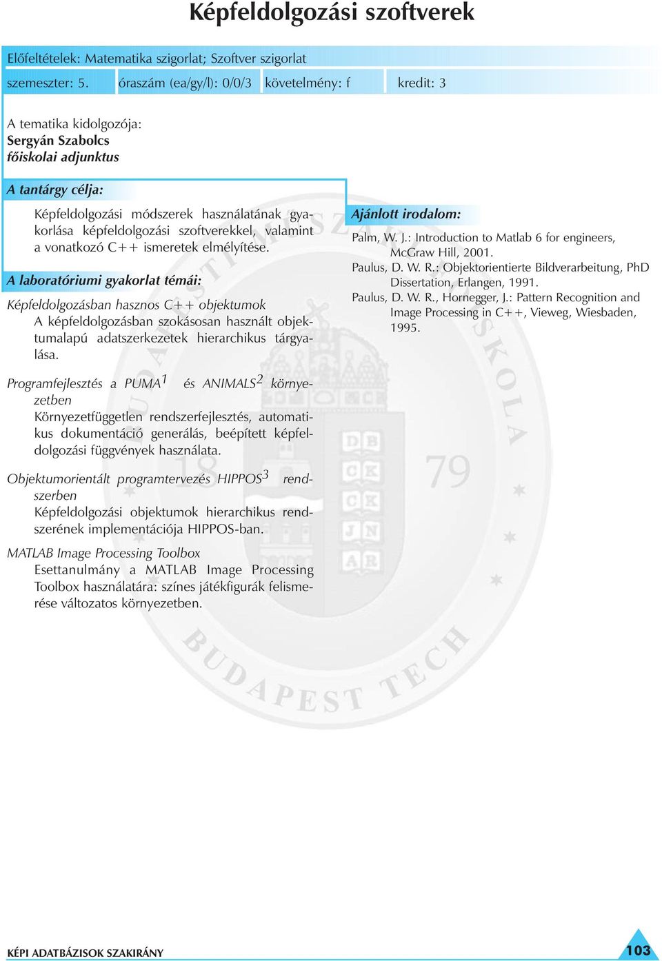 ismeretek elmélyítése. A laboratóriumi gyakorlat témái: Képfeldolgozásban hasznos C++ objektumok A képfeldolgozásban szokásosan használt objektumalapú adatszerkezetek hierarchikus tárgyalása.