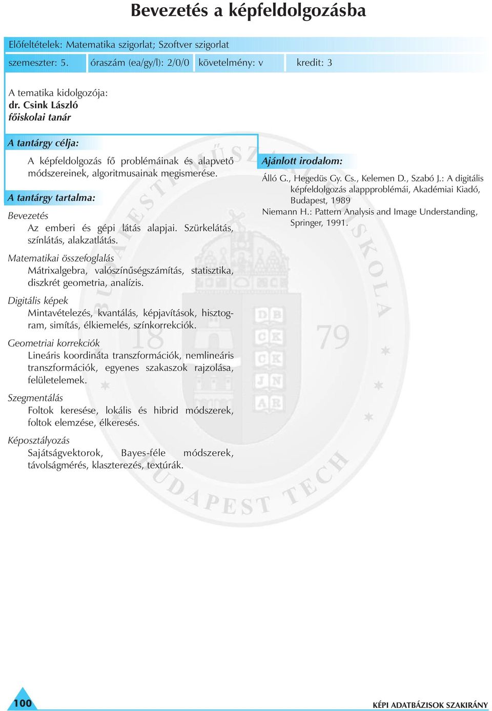 Matematikai összefoglalás Mátrixalgebra, valószínûségszámítás, statisztika, diszkrét geometria, analízis.