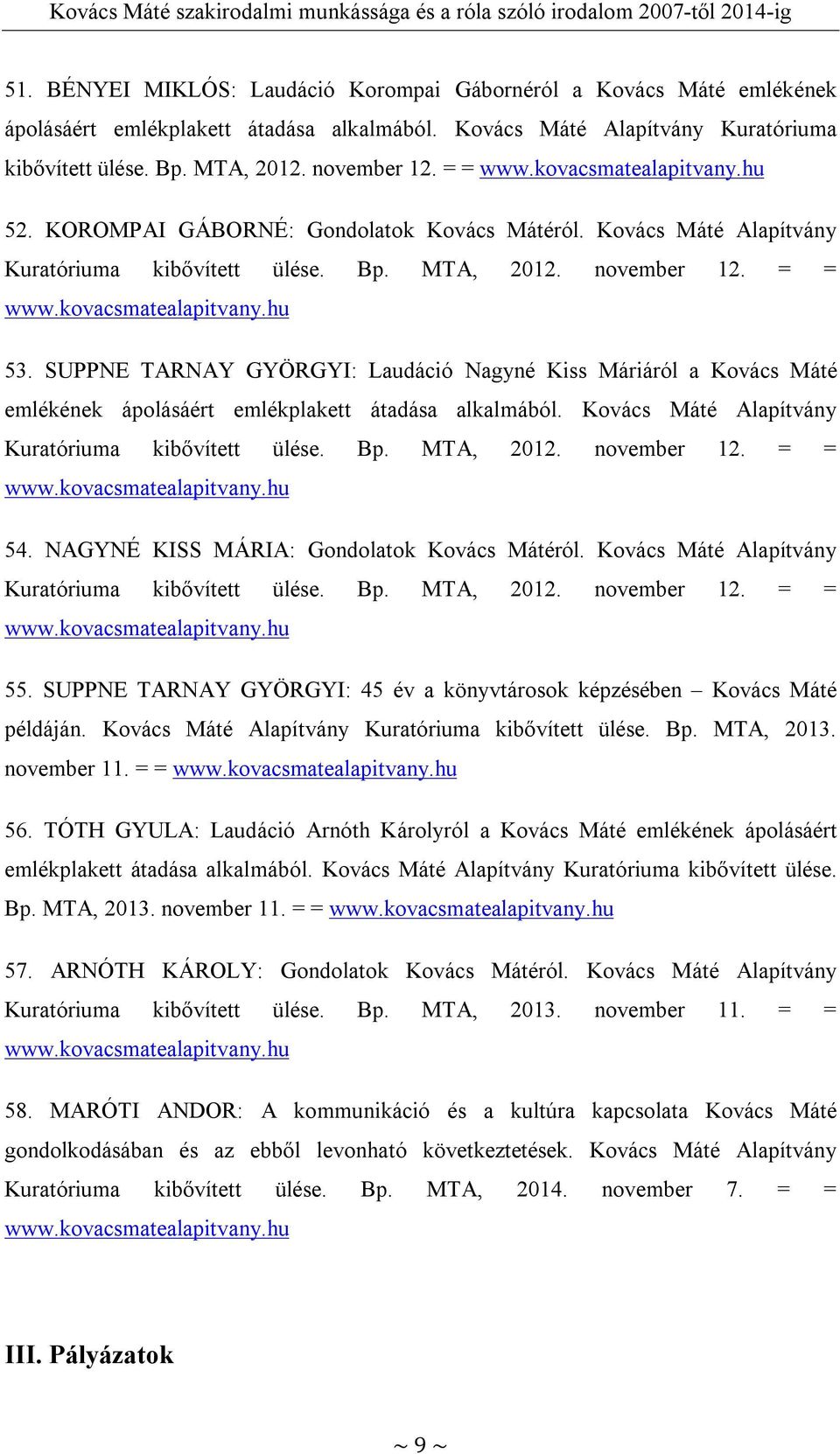 SUPPNE TARNAY GYÖRGYI: Laudáció Nagyné Kiss Máriáról a Kovács Máté emlékének ápolásáért emlékplakett átadása alkalmából. Kovács Máté Alapítvány Kuratóriuma kibővített ülése. Bp. MTA, 2012.