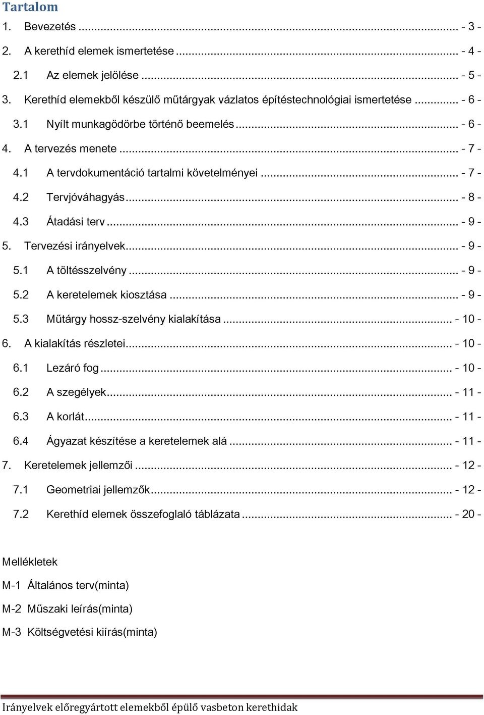 .. - 9-5.1 A töltésszelvény... - 9-5.2 A keretelemek kiosztása... - 9-5.3 Műtárgy hossz-szelvény kialakítása... - 10-6. A kialakítás részletei... - 10-6.1 Lezáró fog... - 10-6.2 A szegélyek... - 11-6.