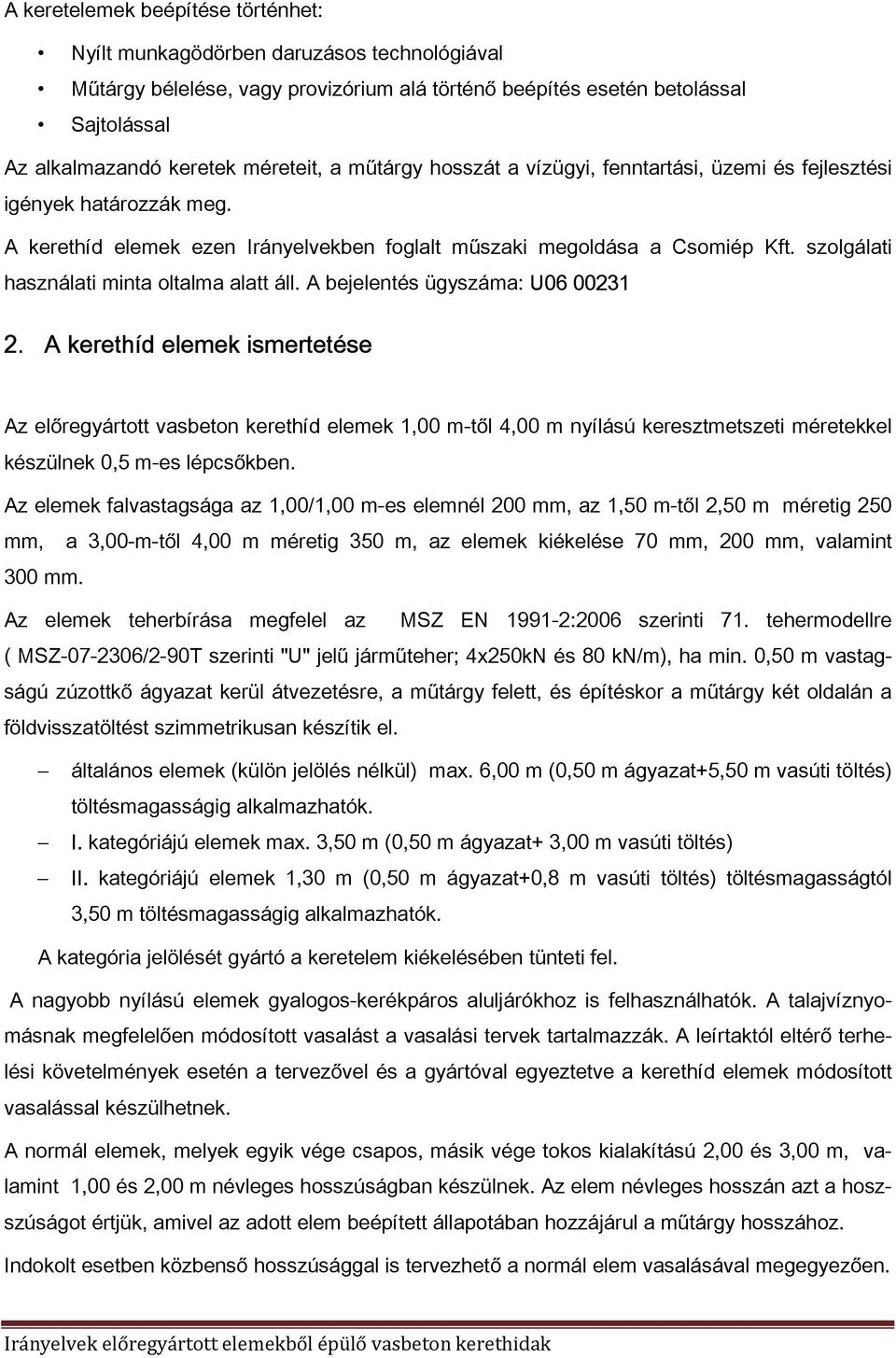 szolgálati használati minta oltalma alatt áll. A bejelentés ügyszáma: U06 00231 2.