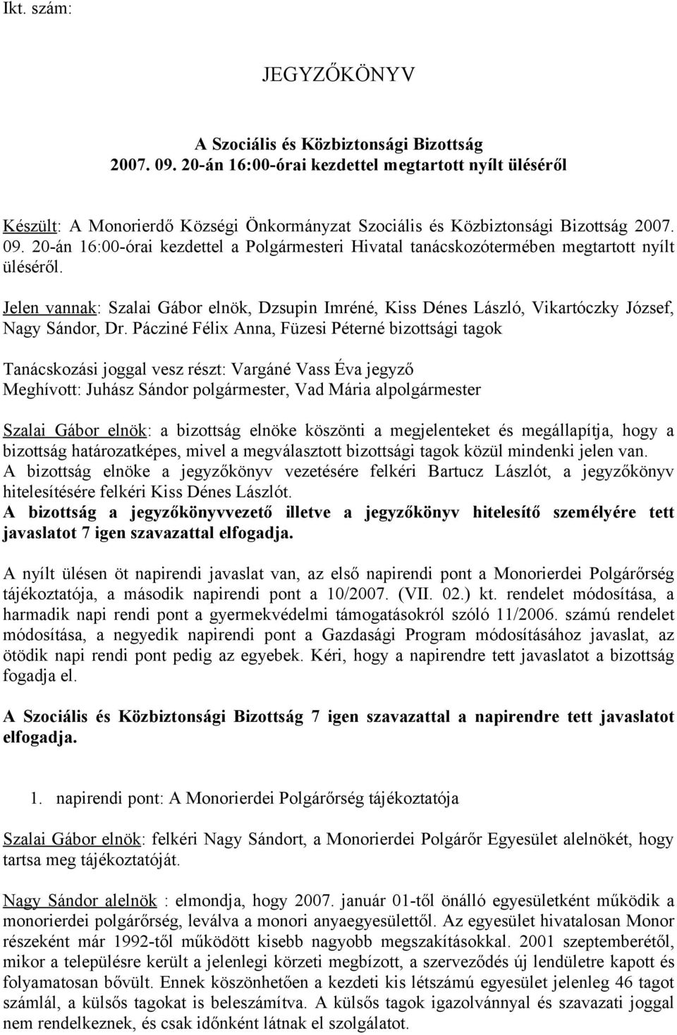 20-án 16:00-órai kezdettel a Polgármesteri Hivatal tanácskozótermében megtartott nyílt üléséről.