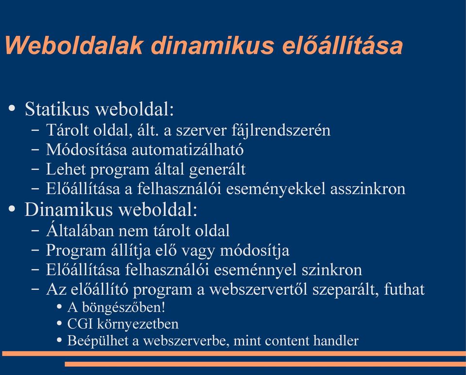 eseményekkel asszinkron Dinamikus weboldal: Általában nem tárolt oldal Program állítja elő vagy módosítja