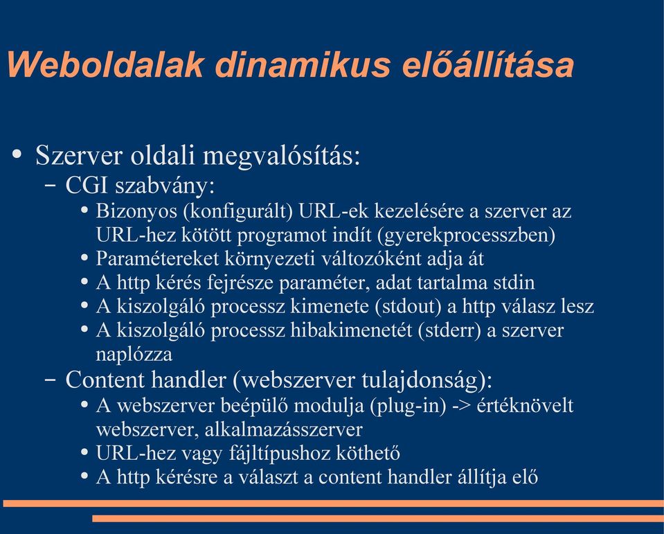 processz kimenete (stdout) a http válasz lesz A kiszolgáló processz hibakimenetét (stderr) a szerver naplózza Content handler (webszerver tulajdonság): A