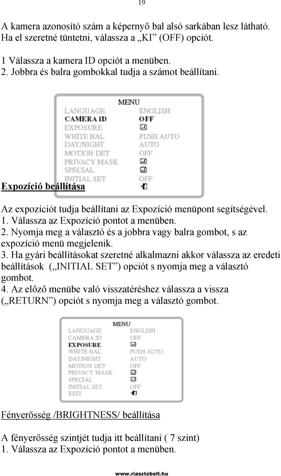Nyomja meg a választó és a jobbra vagy balra gombot, s az expozíció menü megjelenik. 3.