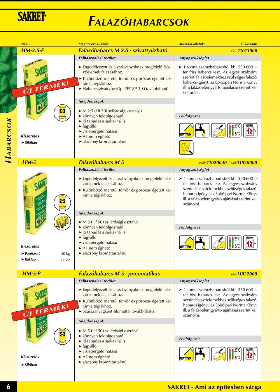 Habarcsszivattyúval (pl:pft ZP 3 S) továbbítható szerinti falazóelemekhez szükséges falazóhabarcs-igényt, Silóban M 2,5 (Hf 30) szilárdsági osztályú A1 nem éghető HM-5 Falazóhabarcs M 5 zsák:11020040