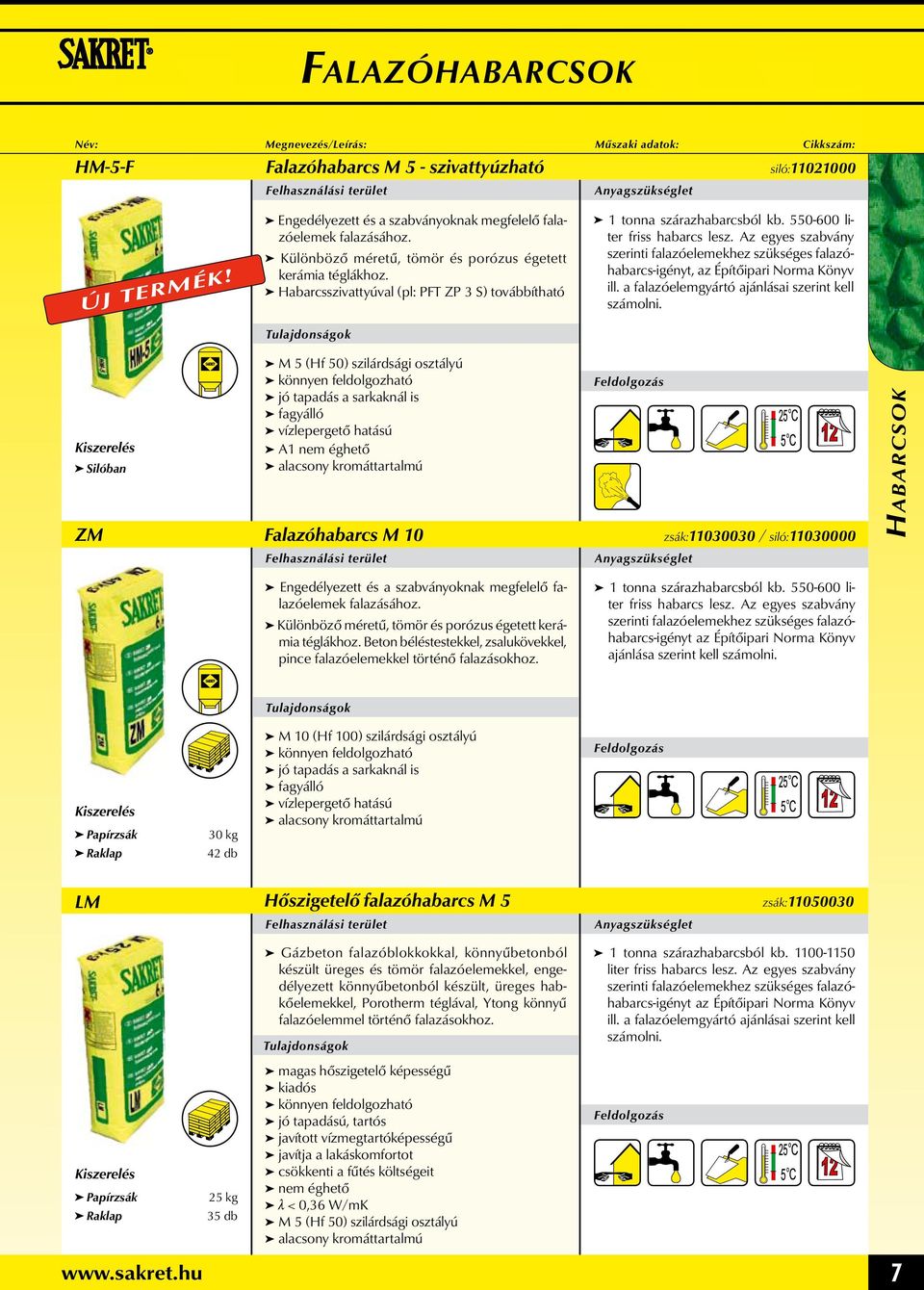 Habarcsszivattyúval (pl: PFT ZP 3 S) továbbítható szerinti falazóelemekhez szükséges falazóhabarcs-igényt, Silóban M 5 (Hf 50) szilárdsági osztályú A1 nem éghető ZM Falazóhabarcs M 10 zsák:11030030 /