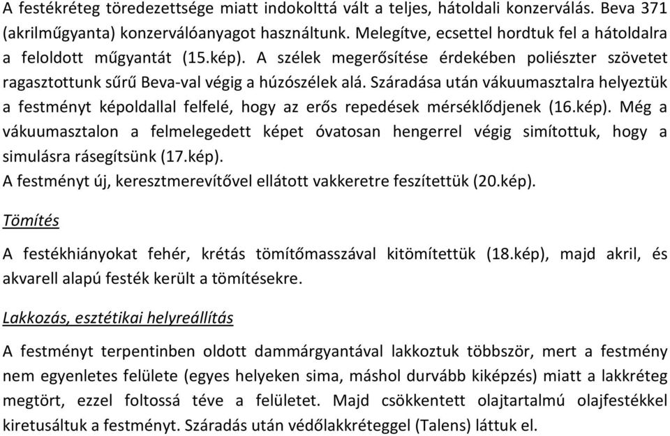 Száradása után vákuumasztalra helyeztük a festményt képoldallal felfelé, hogy az erős repedések mérséklődjenek (16.kép).